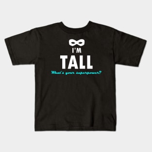 I'm tall, what&#39;s your superpower? - Quote for tall people Kids T-Shirt